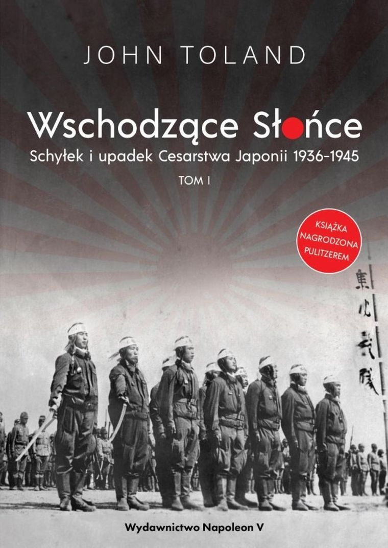 Wschodzące Słońce. Tom 1. Schyłek i upadek Cesarstwa Japonii 1936-1945