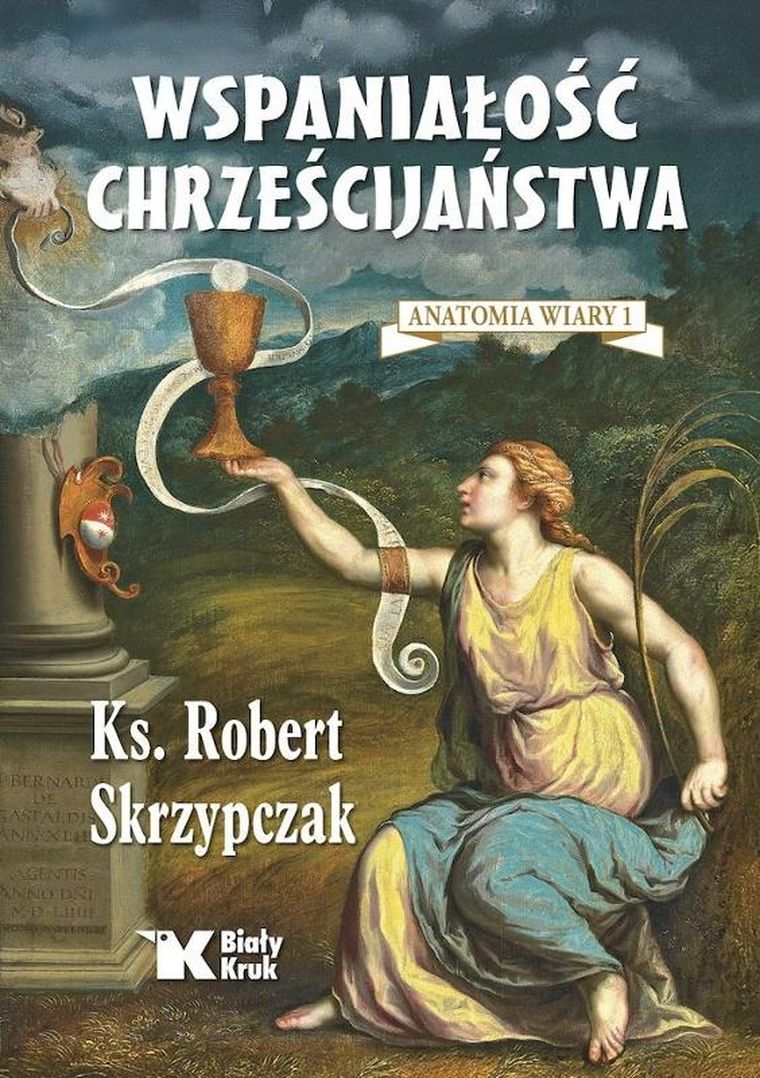 Wspaniałość chrześcijaństwa. Anatomia wiary 1