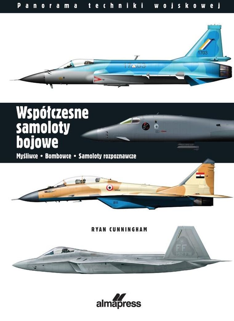 Współczesne samoloty bojowe. Myśliwce, bombowce, samoloty rozpoznawcze