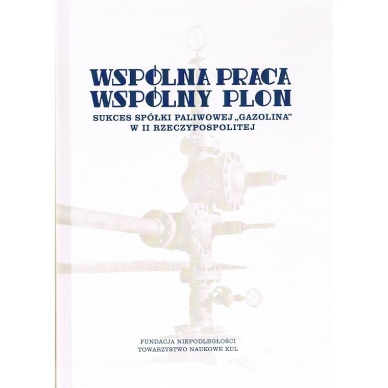 Wspólna praca wspólny plon. Sukces spółki paliwowej Gazolina w II Rzeczypospolitej
