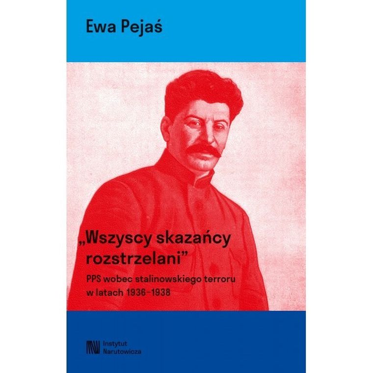 Wszyscy skazańcy rozstrzelani. Polska Partia Socjalistyczna wobec stalinowskiego terroru w latach 1936-1939.