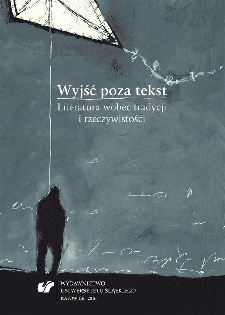 Wyjść poza tekst. Literatura wobec tradycji i rzeczywistości