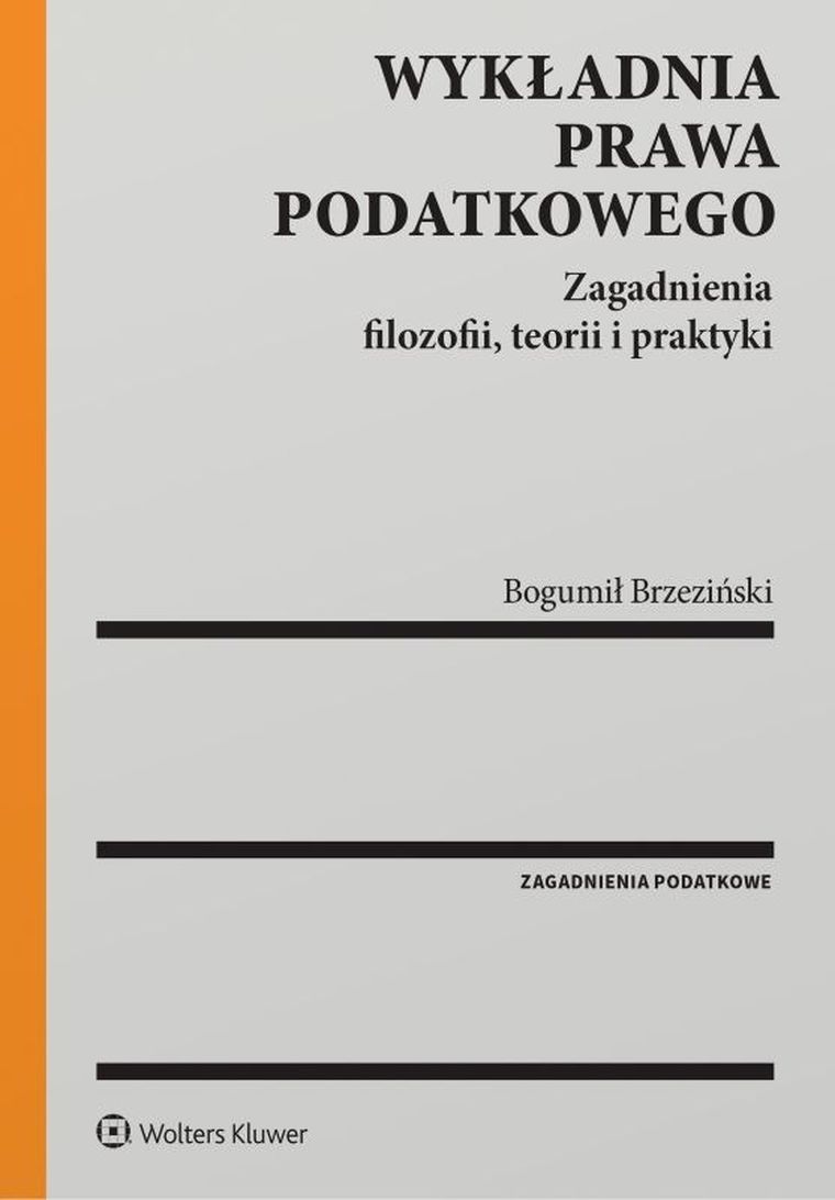 Wykładnia prawa podatkowego. Zagadnienia filozofii, teorii i praktyki