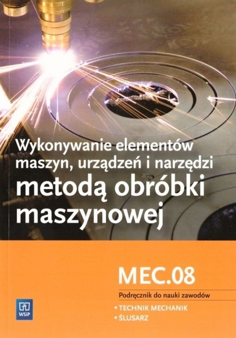 Wykonywanie elementów maszyn, urządzeń i narzędzi metodą obróbki maszynowej. Kwalifikacja MEC.08
