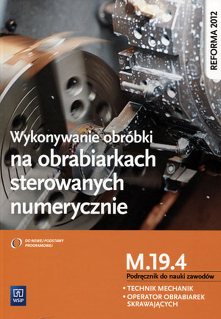 Wykonywanie obróbki na obrabiarkach sterowanych numerycznie Technik mechanik Operator obrabiarek skrawających. Kwalifikacja M.19.4
