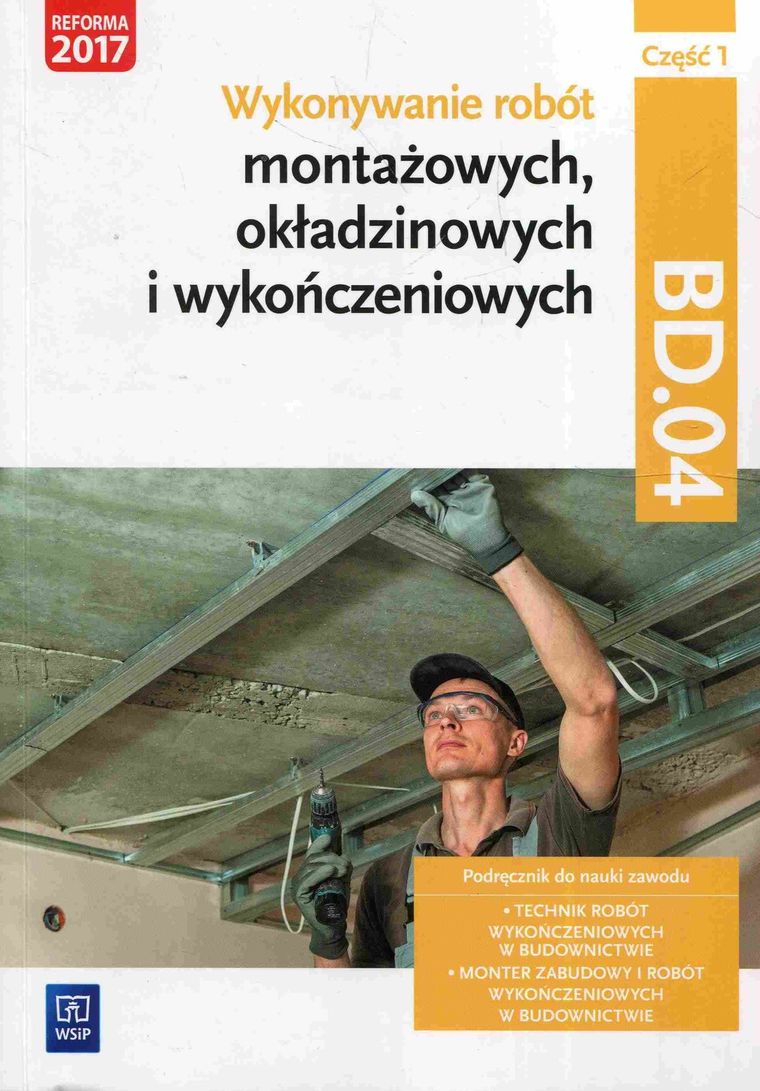 Wykonywanie robót montażowych okładzinowych i wykończeniowych BD.04. Podręcznik. Część 1