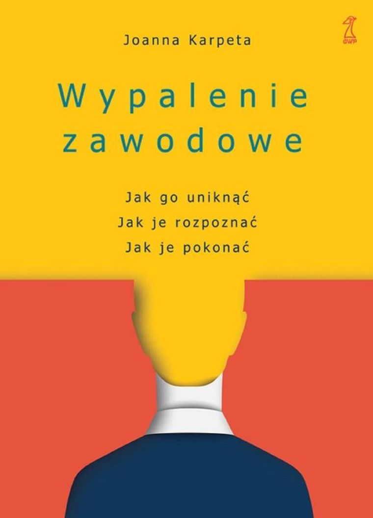 Wypalenie zawodowe. Jak go uniknąć. Jak je rozpoznać. Jak je pokonać