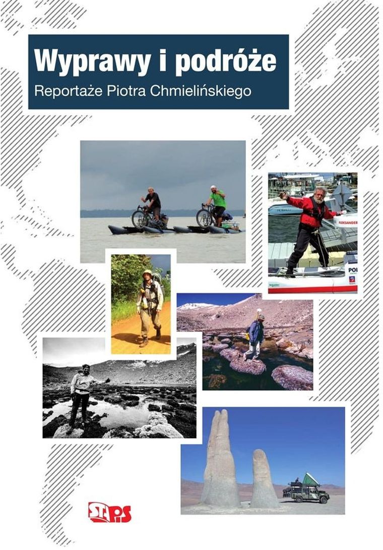 Wyprawy i podróże. Reportaże Piotra Chmielińskiego