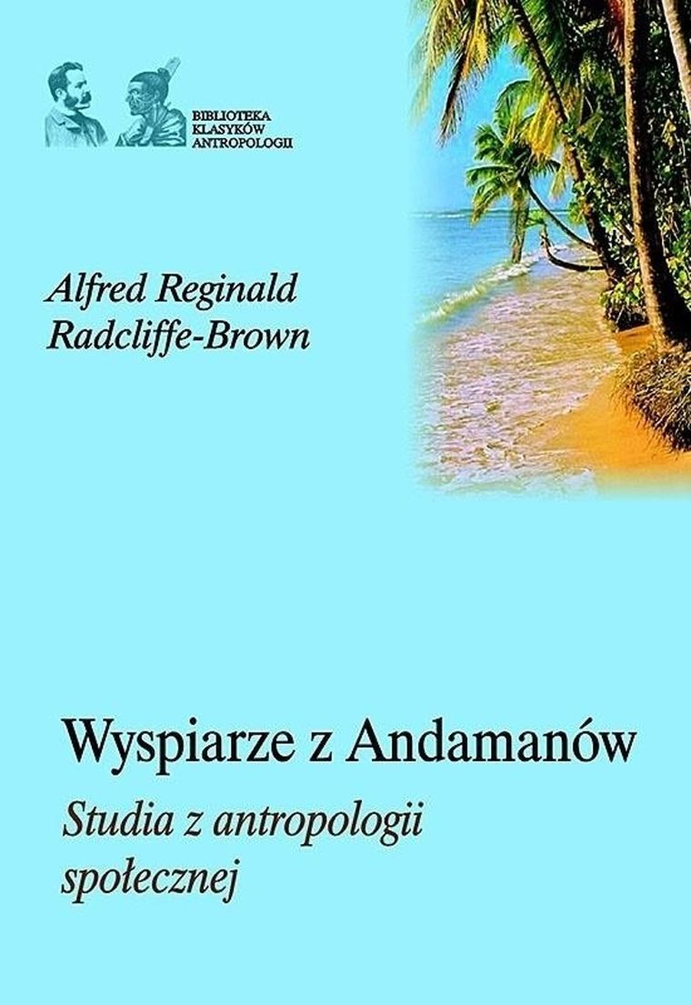 Wyspiarze z Andamanów. Studia z antropologii społecznej