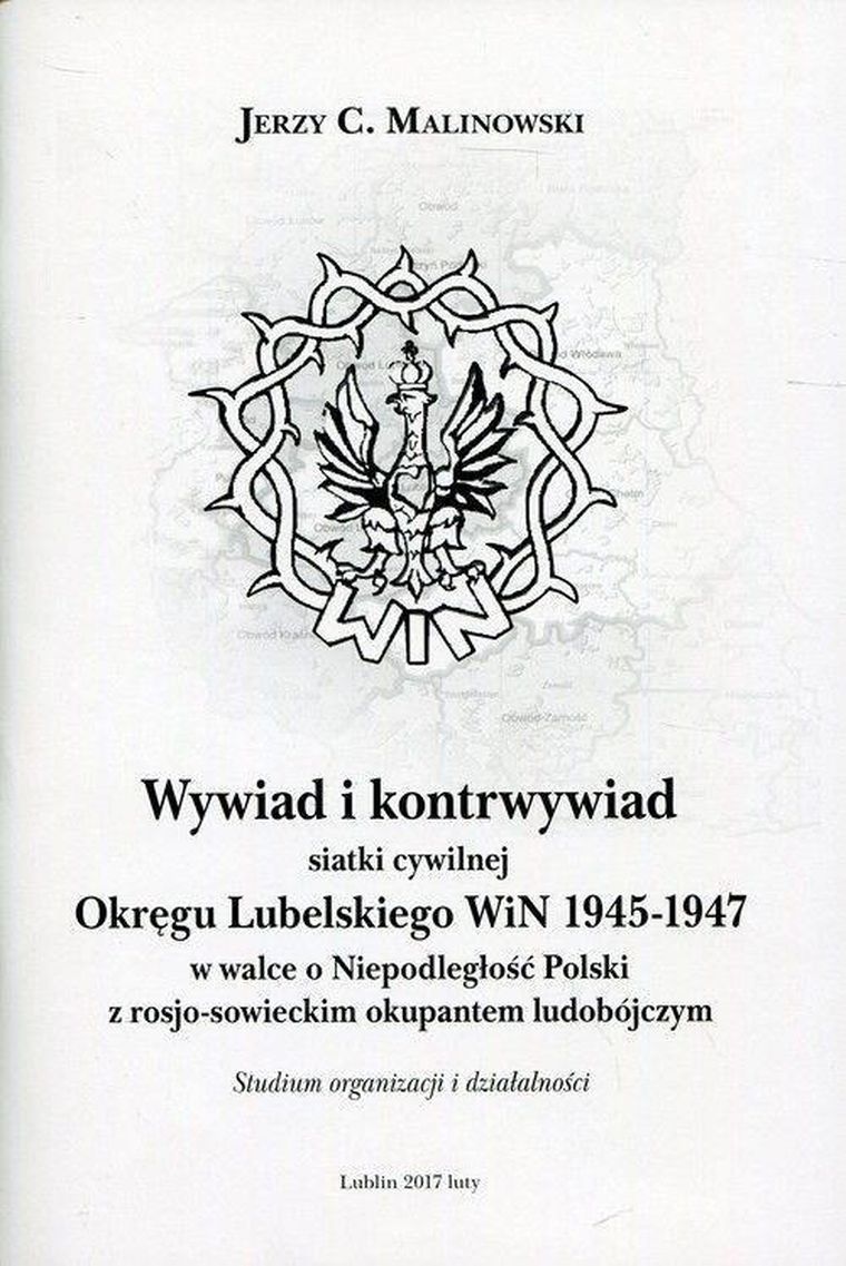 Wywiad i kontrwywiad siatki cywilnej Okręgu Lubelskiego WiN 1945-1947 w walce o Niepodległość Polski z rosjo-sowieckim okupantem ludobójczym