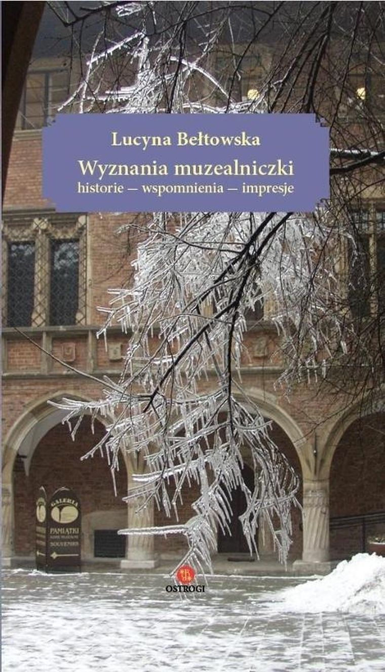 Wyznania muzealniczki. Historie – wspomnienia – impresje