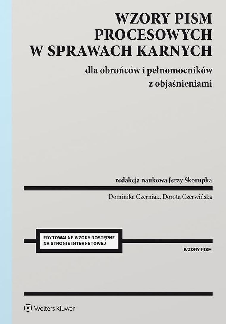Wzory pism procesowych w sprawach karnych dla obrońców i pełnomocników z objaśnieniami