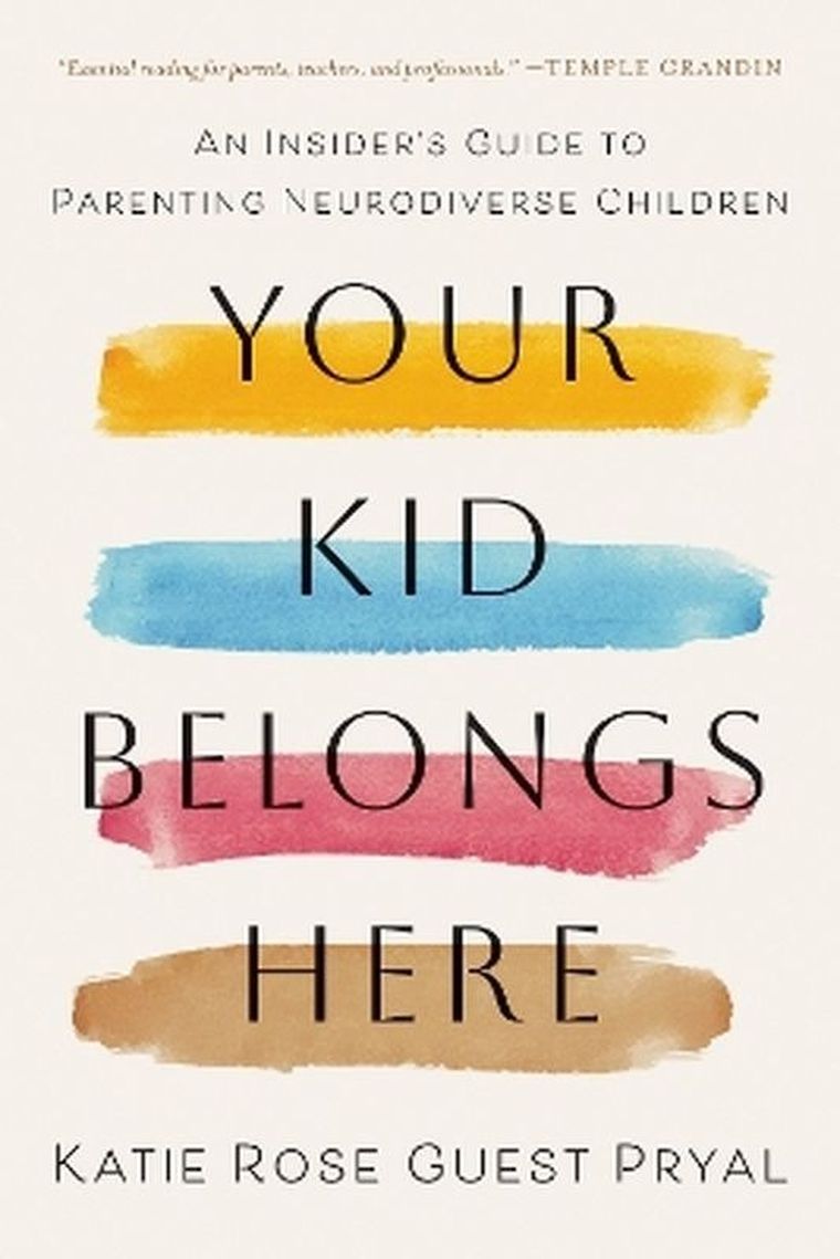 Your Kid Belongs Here. An Insider's Guide to Parenting Neurodiverse Children