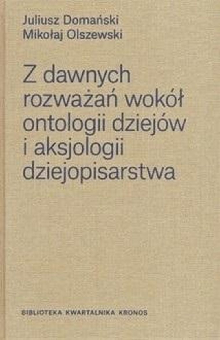 Z dawnych rozważań wokół ontologii dziejów i aksjologii dziejopisarstwa