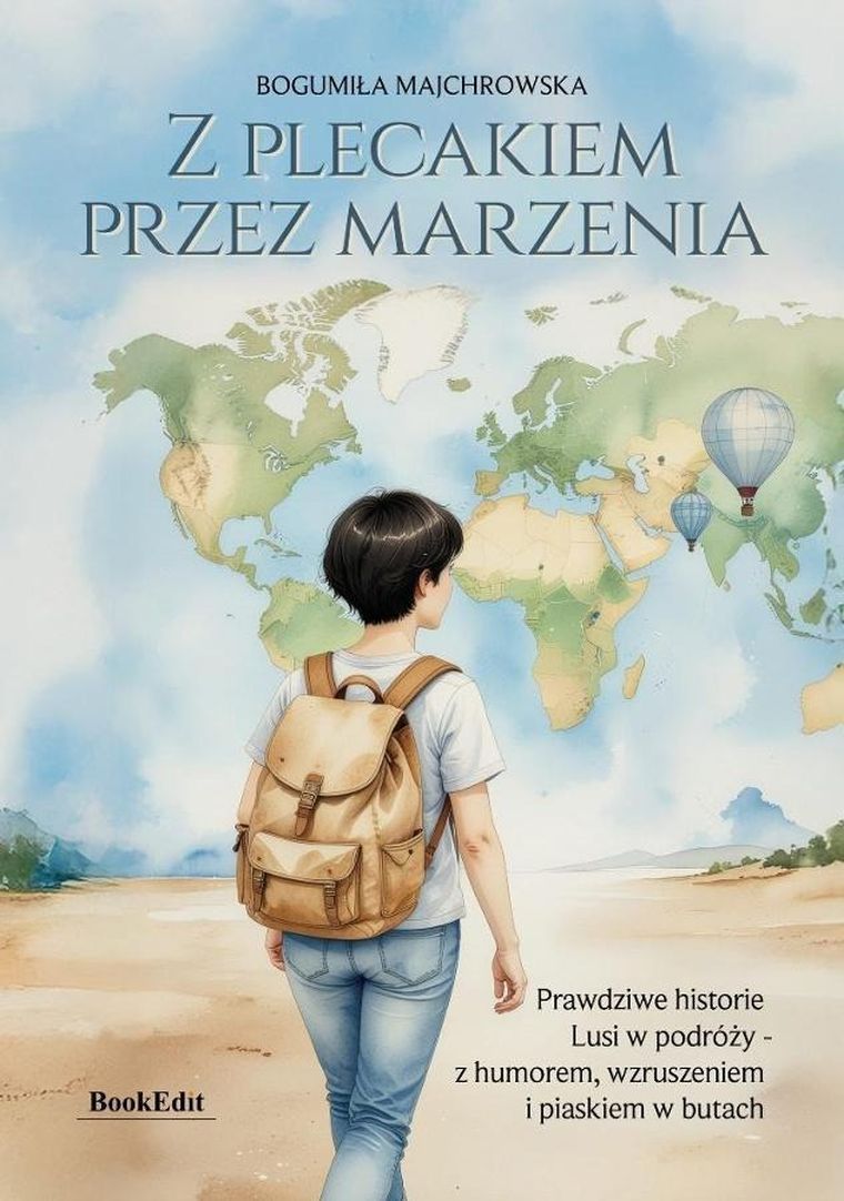 Z plecakiem przez marzenia. Prawdziwe historie