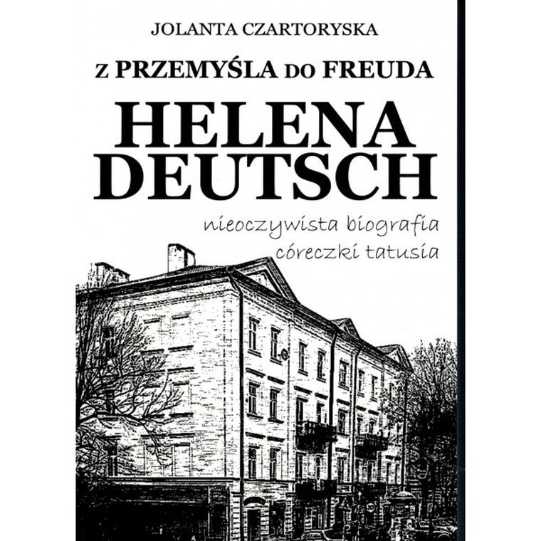 Z Przemyśla do Freuda. Helena Deutsch nieoczywista biografia córeczki tatusia