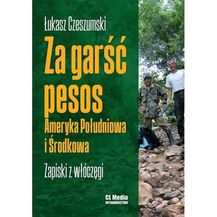 Za garść pesos. Ameryka Południowa i Środkowa. Zapiski z włóczęgi
