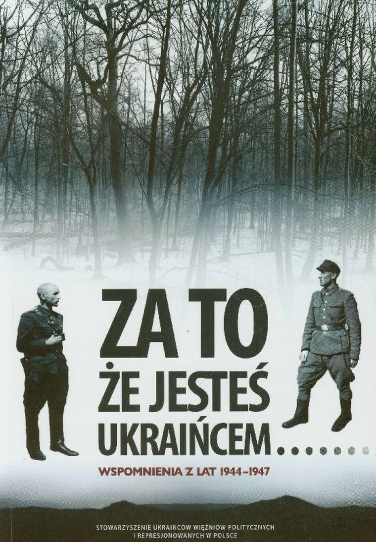 Za to, że jesteś Ukraińcem. Wspomnienia z lat 1944-1947