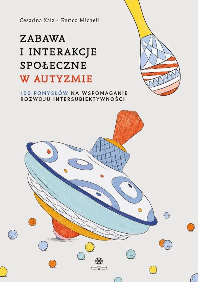 Zabawa i interakcje społeczne w autyzmie. 100 pomysłów na wspomaganie rozwoju intersubiektywności