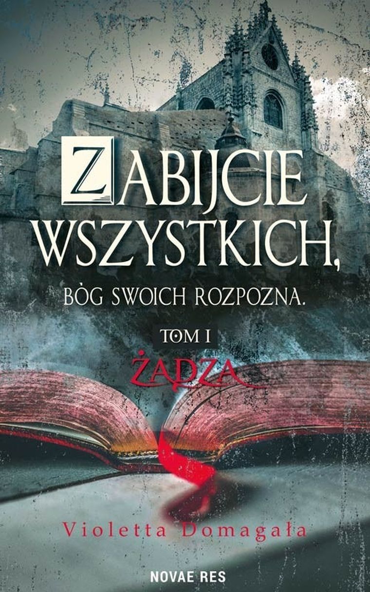 Zabijcie wszystkich Bóg swoich rozpozna. Tom 1. Żądza