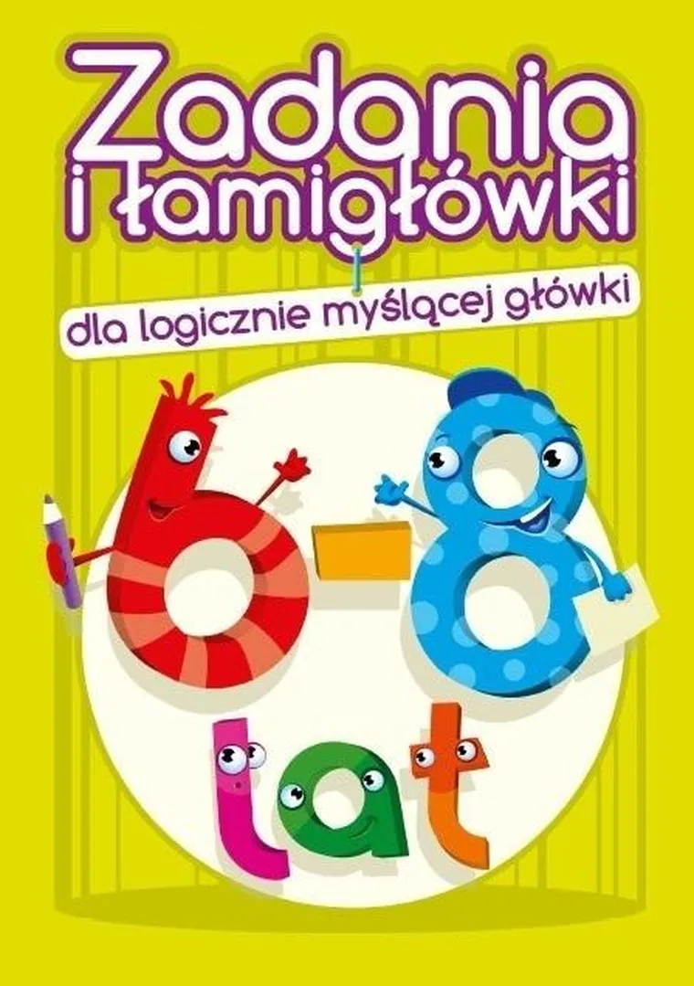 Zadania i łamigłówki dla logicznie myślącej główki. 6-8 lat