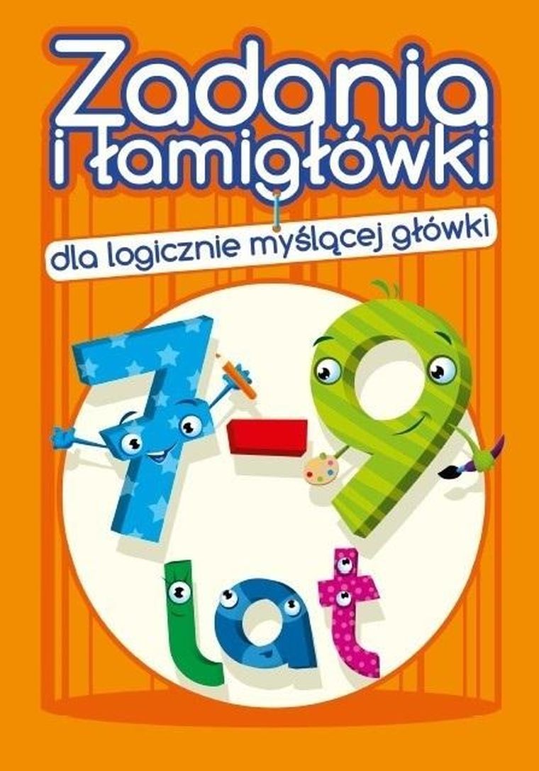 Zadania i łamigłówki dla logicznie myślącej główki. 7-9 lat