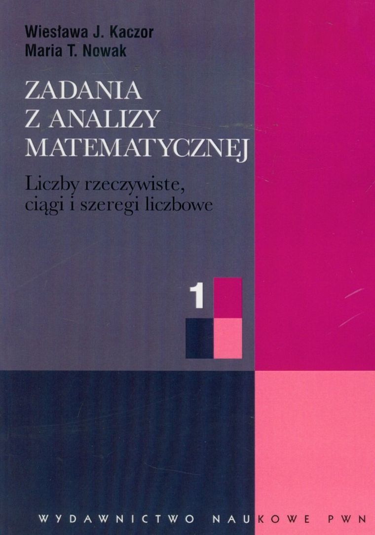 Zadania z analizy matematycznej 1. Liczby rzeczywiste, ciągi i szeregi liczbowe