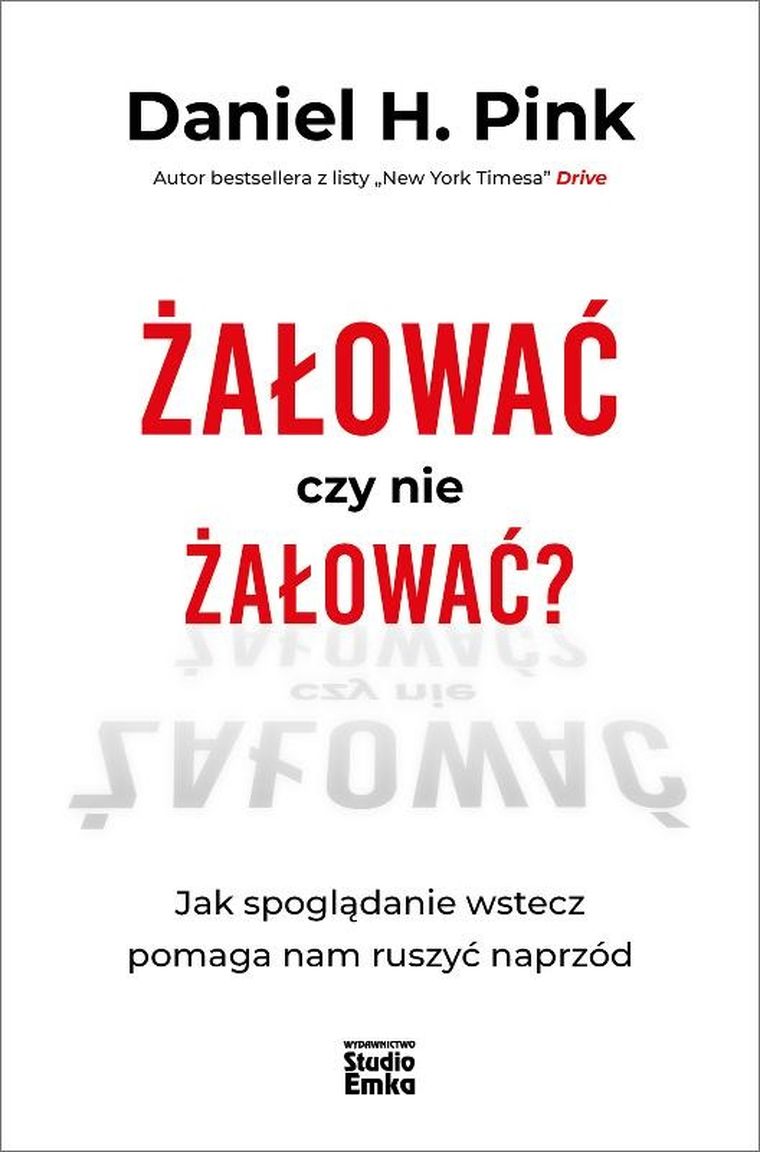 Żałować czy nie żałować? Jak spoglądanie wstecz pomaga nam ruszyć naprzód
