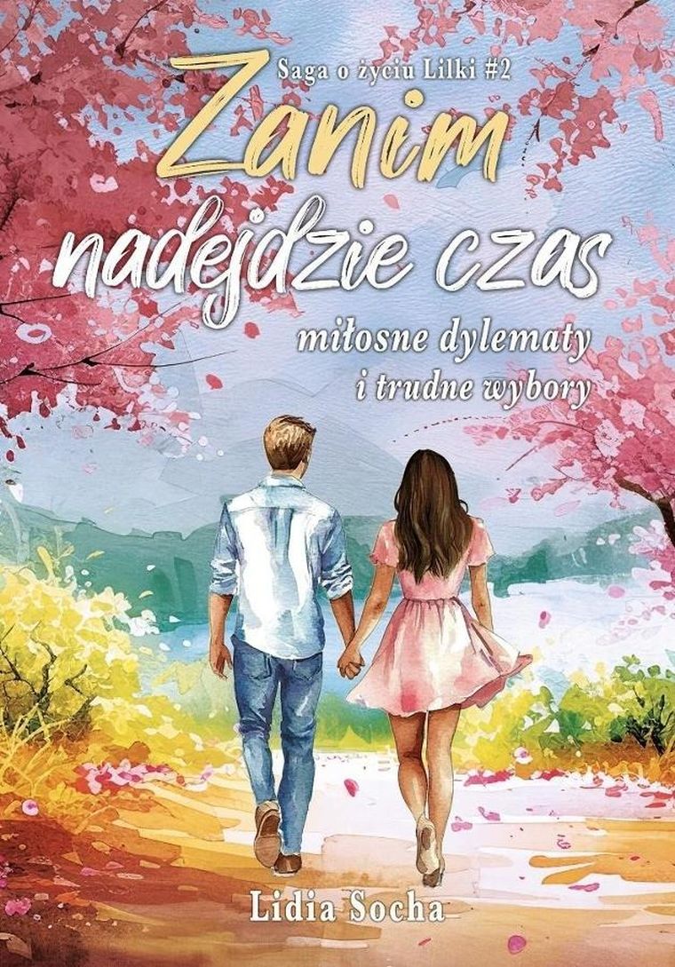 Zanim nadejdzie czas: miłosne dylematy i trudne wybory. Saga o życiu Lilki. Tom 2