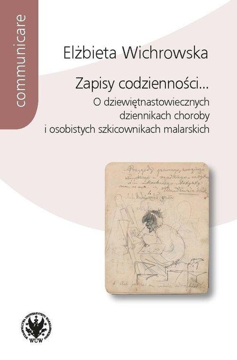 Zapisy codzienności… O dziewiętnastowiecznych dziennikach choroby i osobistych szkicownikach malarskich