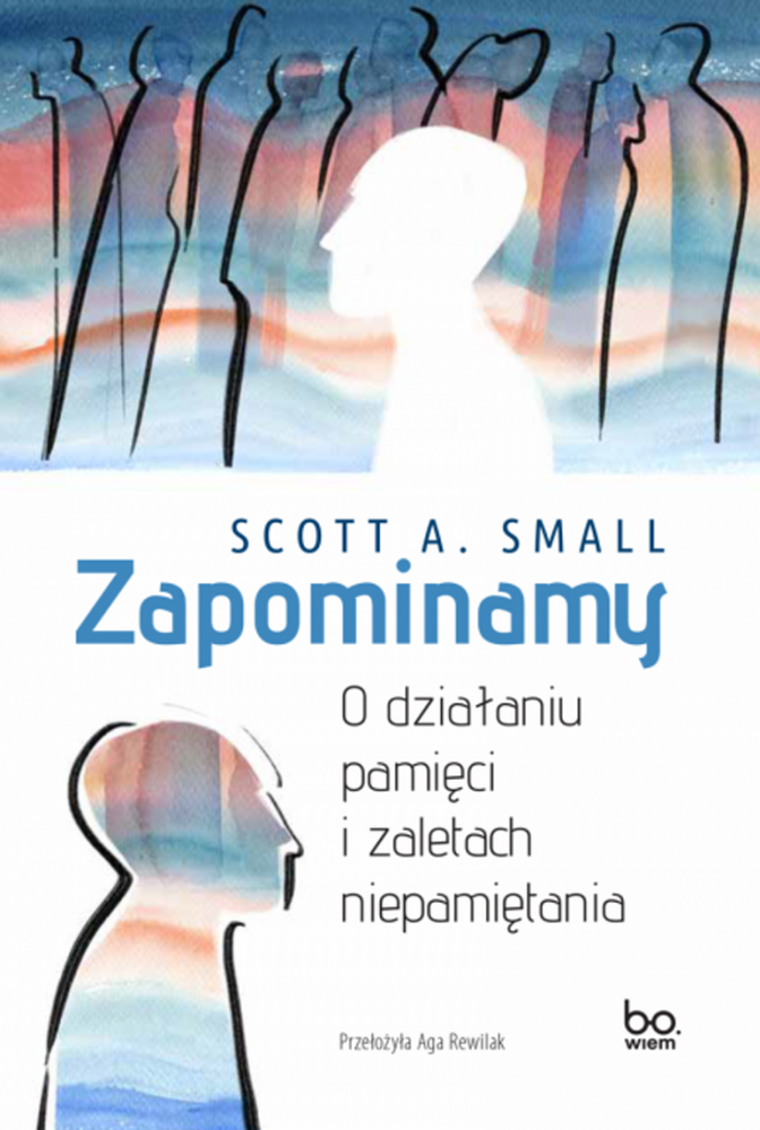 Zapominamy. O działaniu pamięci i zaletach niepamiętania