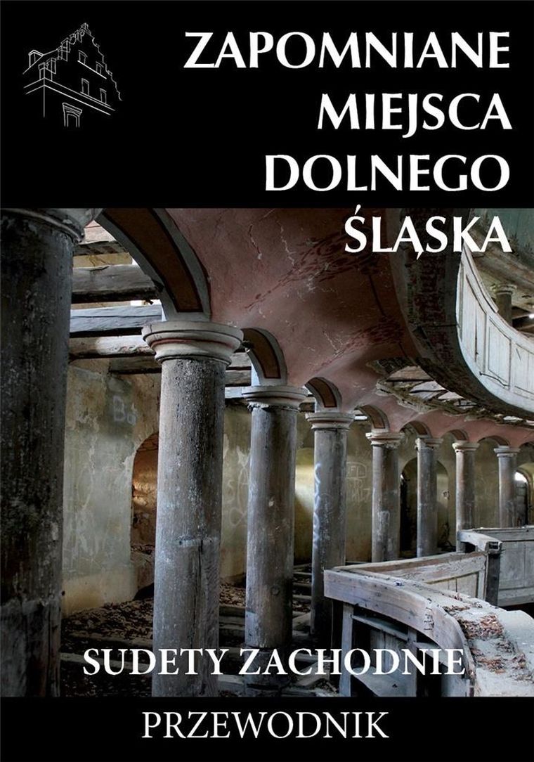 Zapomniane miejsca Dolnego Śląska. Część 1
