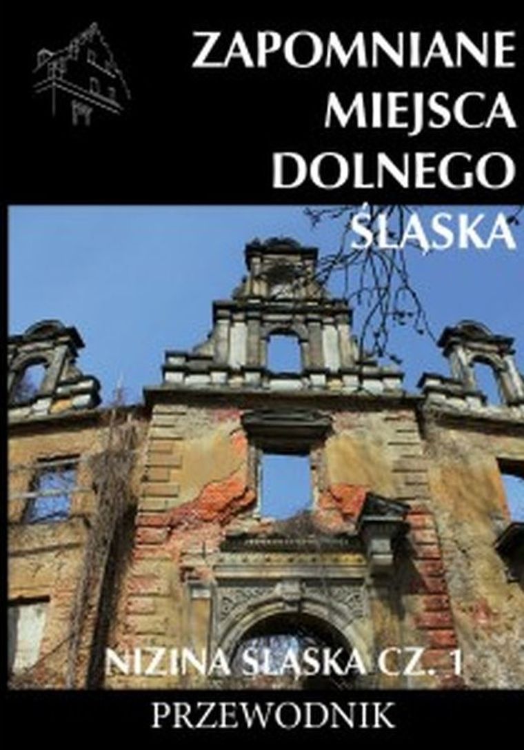 Zapomniane miejsca Dolnego Śląska. Nizina Śląska. Część 1