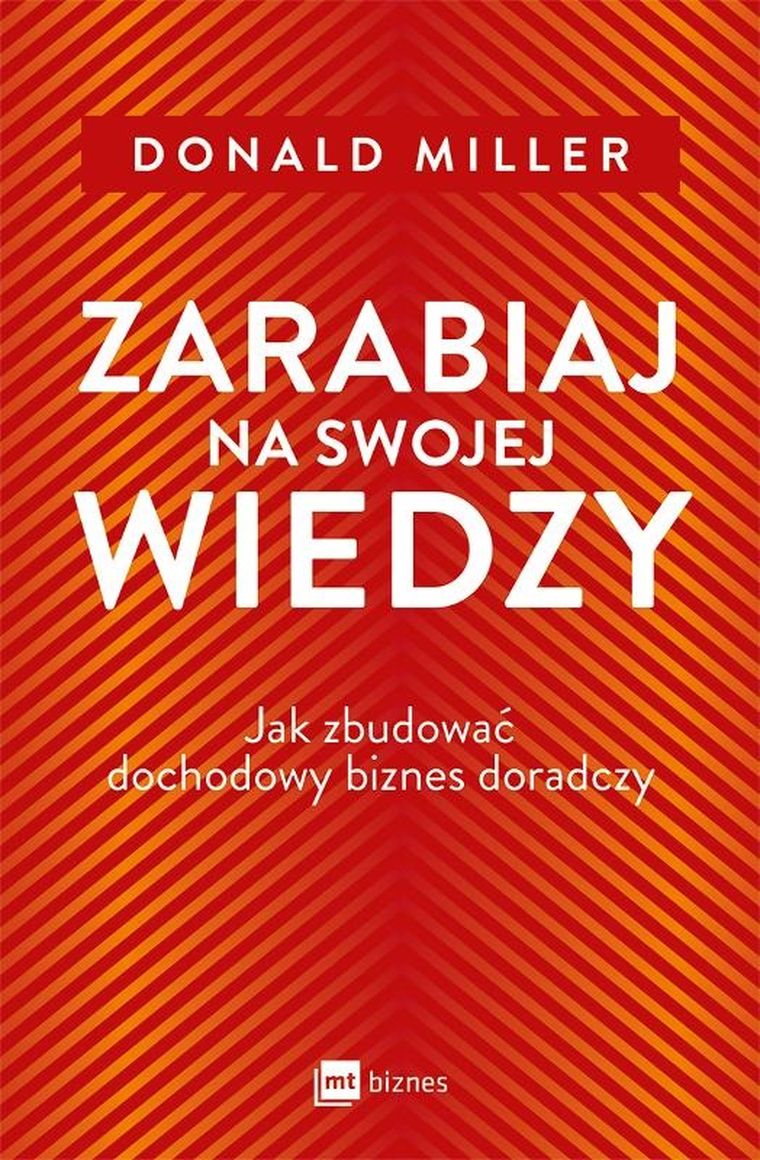 Zarabiaj na swojej wiedzy. Jak zbudować dochodowy biznes doradczy