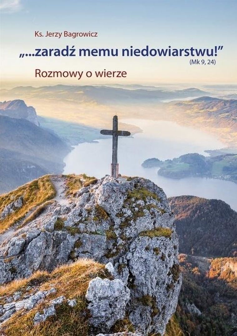 "…zaradź memu niedowiarstwu!" (Mk 9, 24). Rozmowy o wierze