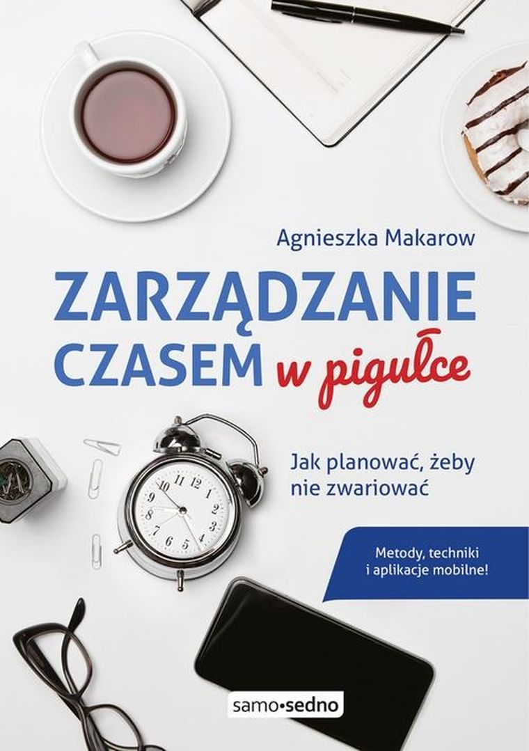 Zarządzanie czasem w pigułce. Jak planować, żeby nie zwariować