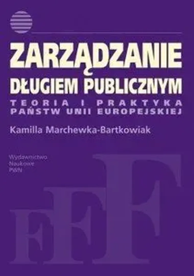 Zarządzanie długiem publicznym. Teoria i praktyka państw Unii Europejskiej