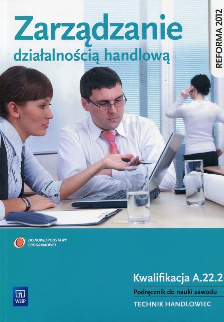 Zarządzanie działalnością handlową. Podręcznik do nauki zawodu technik handlowiec