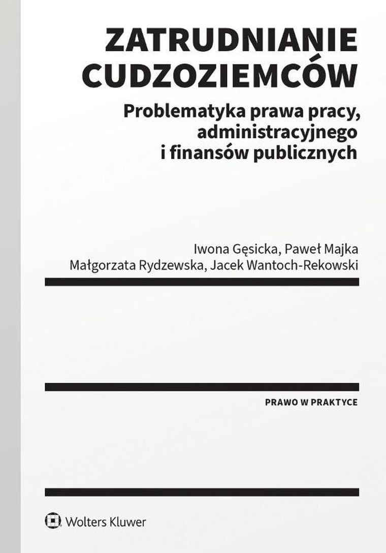 Zatrudnianie cudzoziemców. Problematyka prawa pracy, administracyjnego i finansów publicznych