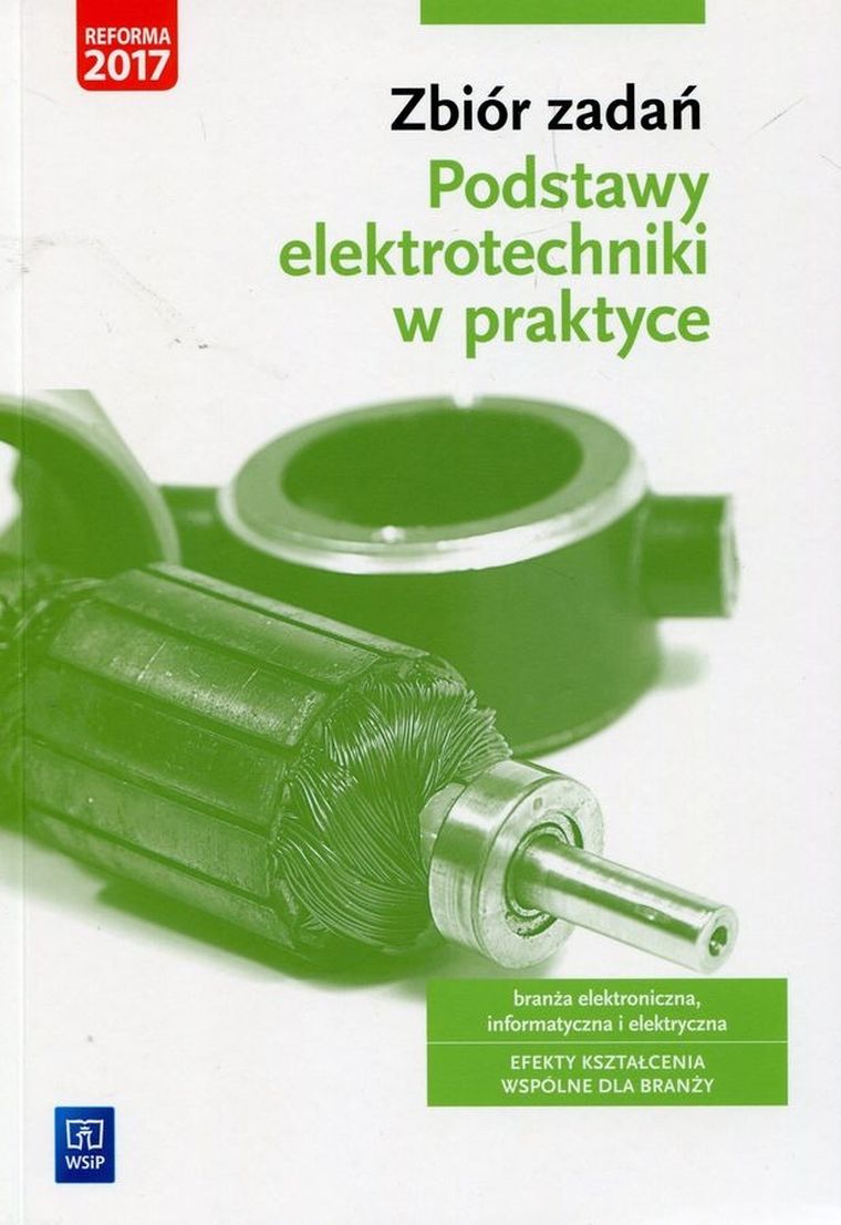 Zbiór zadań. Podstawy elektrotechniki w praktyce. Branża elektroniczna, informatyczna i elektryczna