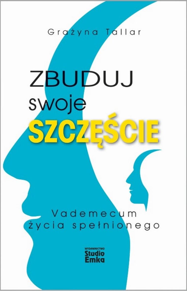 Zbuduj swoje szczęście. Vademecum życia spełnionego