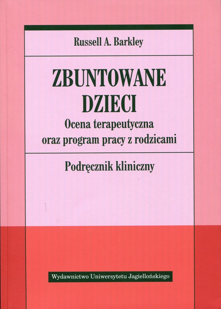 Zbuntowane dzieci. Ocena terapeutyczna oraz program pracy z rodzicami. Podręcznik