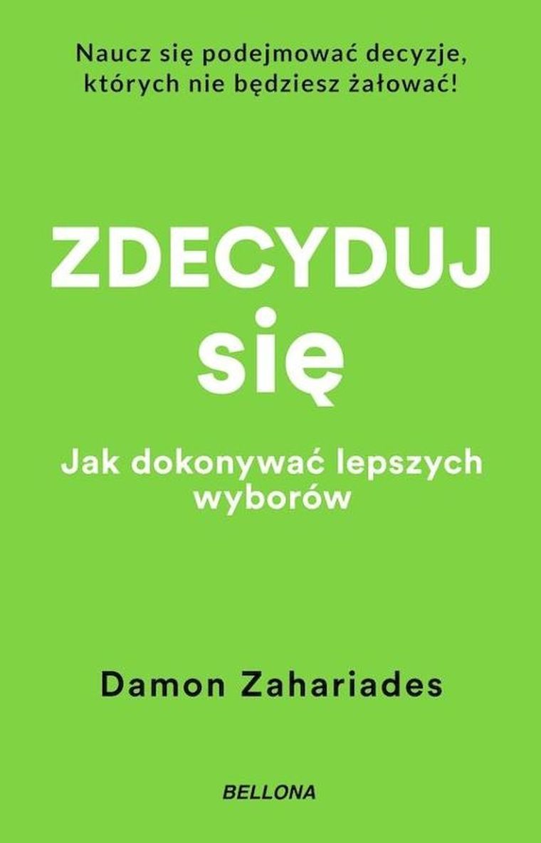 Zdecyduj się. Jak dokonywać lepszych wyborów