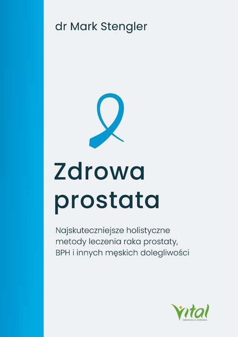 Zdrowa prostata. Najskuteczniejsze holistyczne metody leczenia raka prostaty