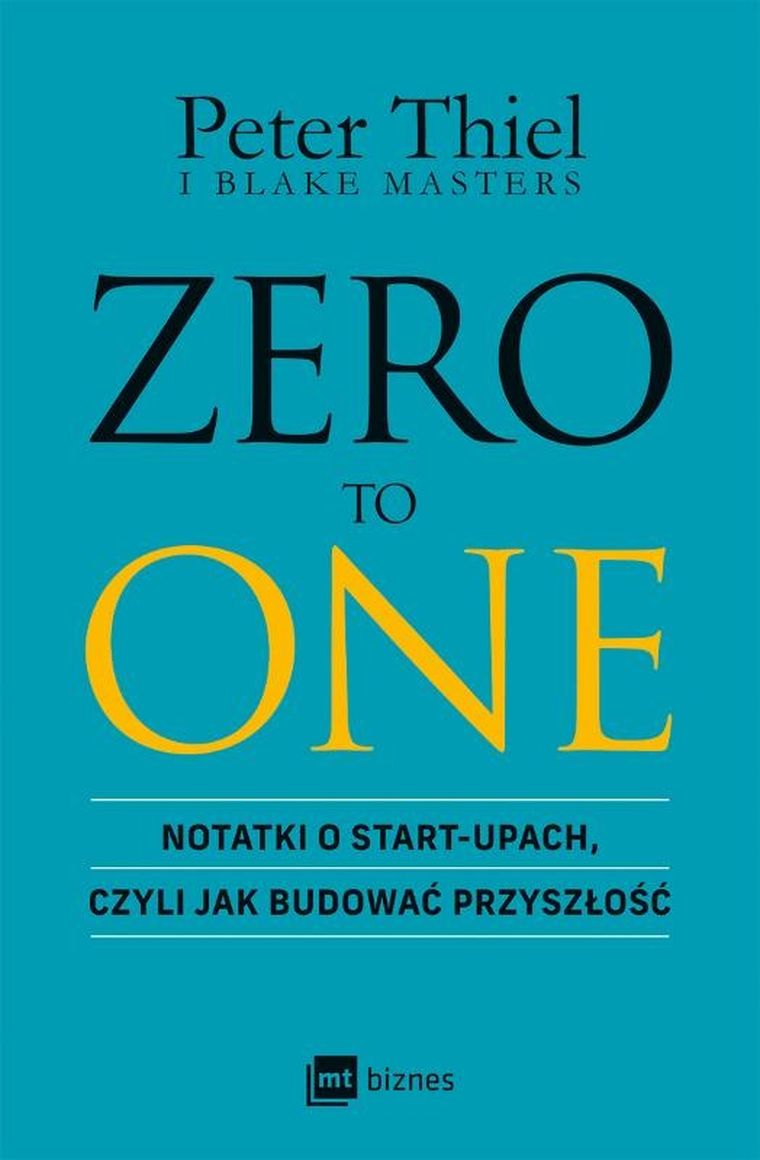 Zero To One. Notatki o start-upach, czyli jak budować przyszłość