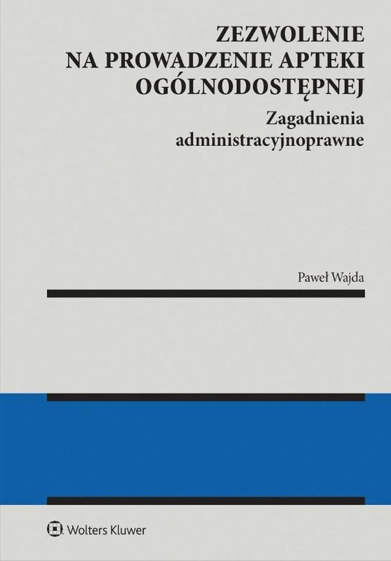 Zezwolenie na prowadzenie apteki ogólnodostępnej. Zagadnienia administracyjnoprawne