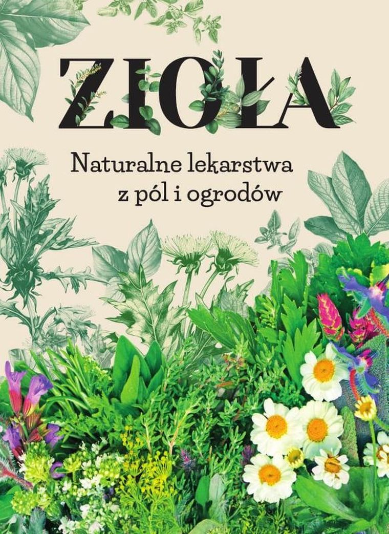 Zioła. Naturalne lekarstwa z pól i ogrodów
