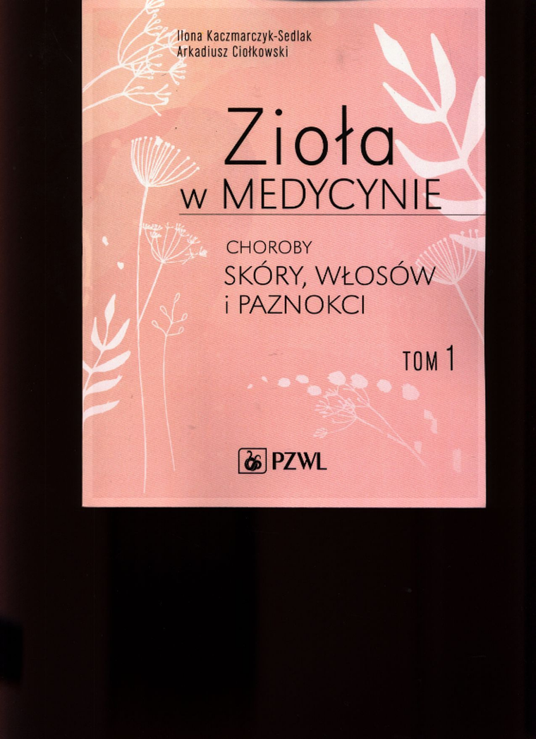 Zioła w medycynie. Choroby skóry, włosów i paznokci. Tom 1