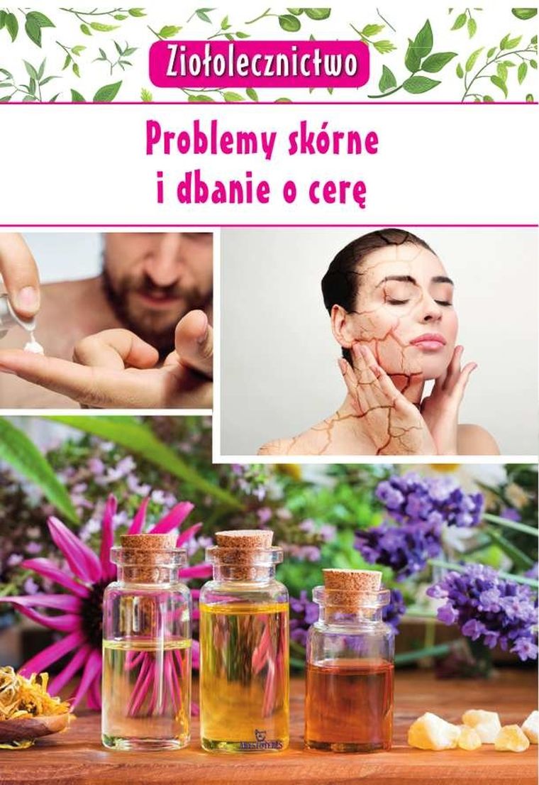 Ziołolecznictwo. Problemy skórne i dbanie o cerę