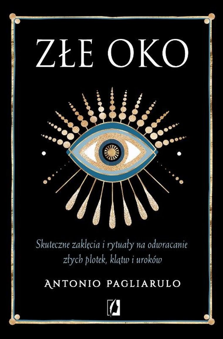 Złe Oko. Skuteczne zaklęcia i rytuały na odwracanie złych plotek, klątw i uroków